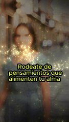 Rodeate de pensamientos que alimenten tu alma