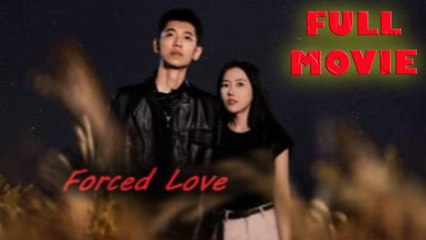 Forced Love 🎬 Full Movie | Eng Sub | Drama & Romance