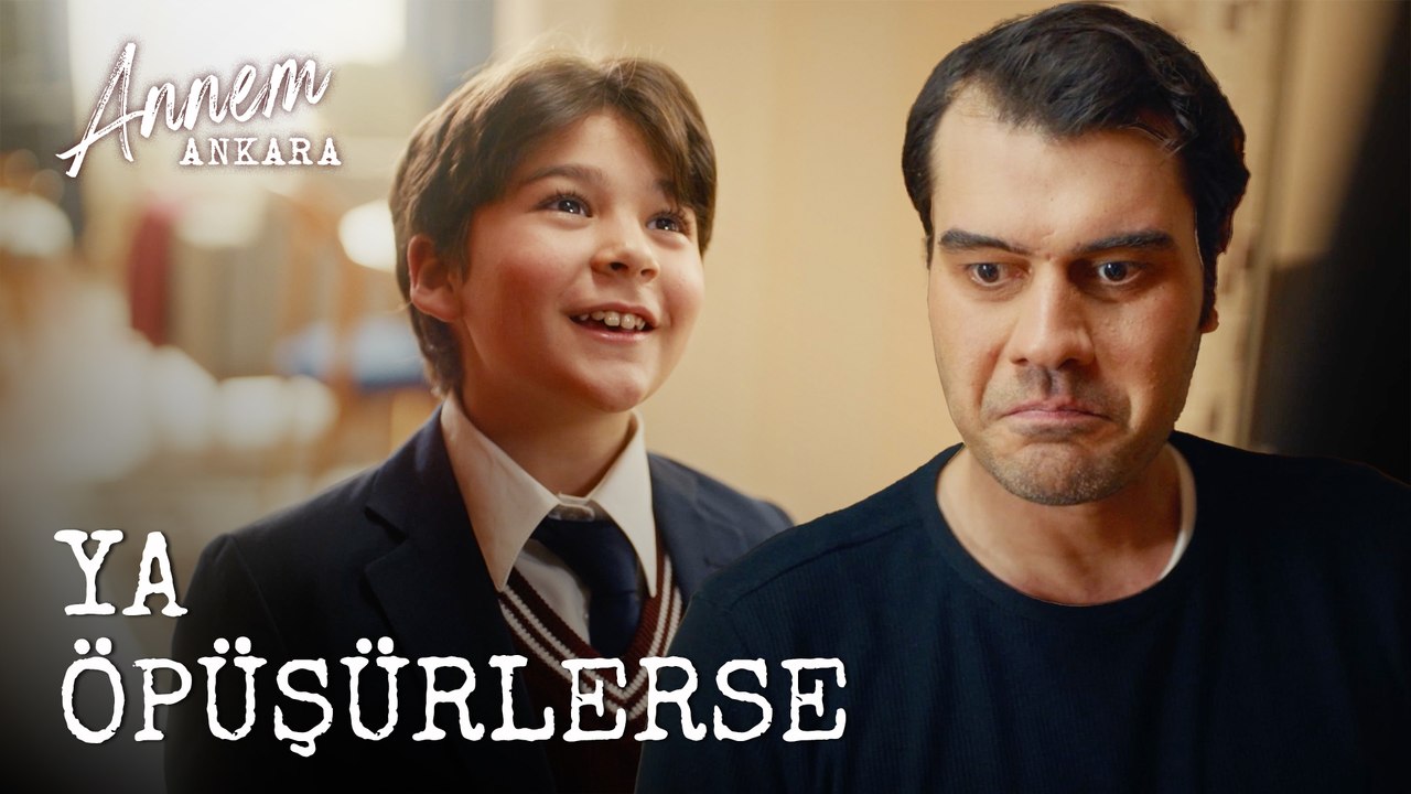 Ya Öpüşürlerse - Annem Ankara (4. Bölüm)