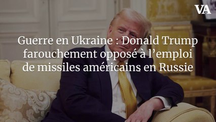 Guerre en Ukraine : Donald Trump farouchement opposé à l'emploi de missiles américains en Russie