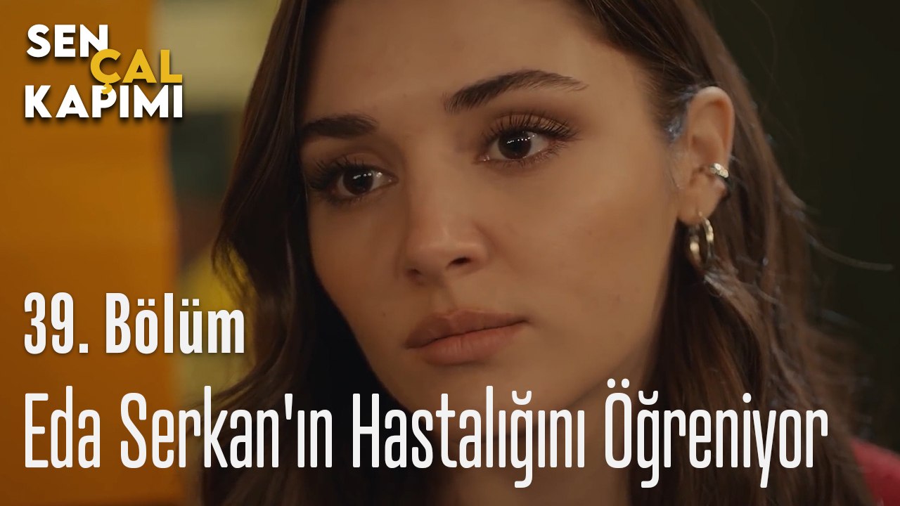Eda Serkan'ın Hastalığını Öğreniyor  - Sen Çal Kapımı 39. Bölüm