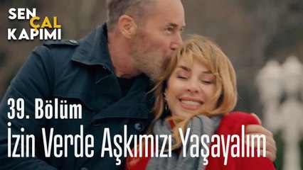 İzin Verde Aşkımızı Yaşayalım  - Sen Çal Kapımı 39. Bölüm