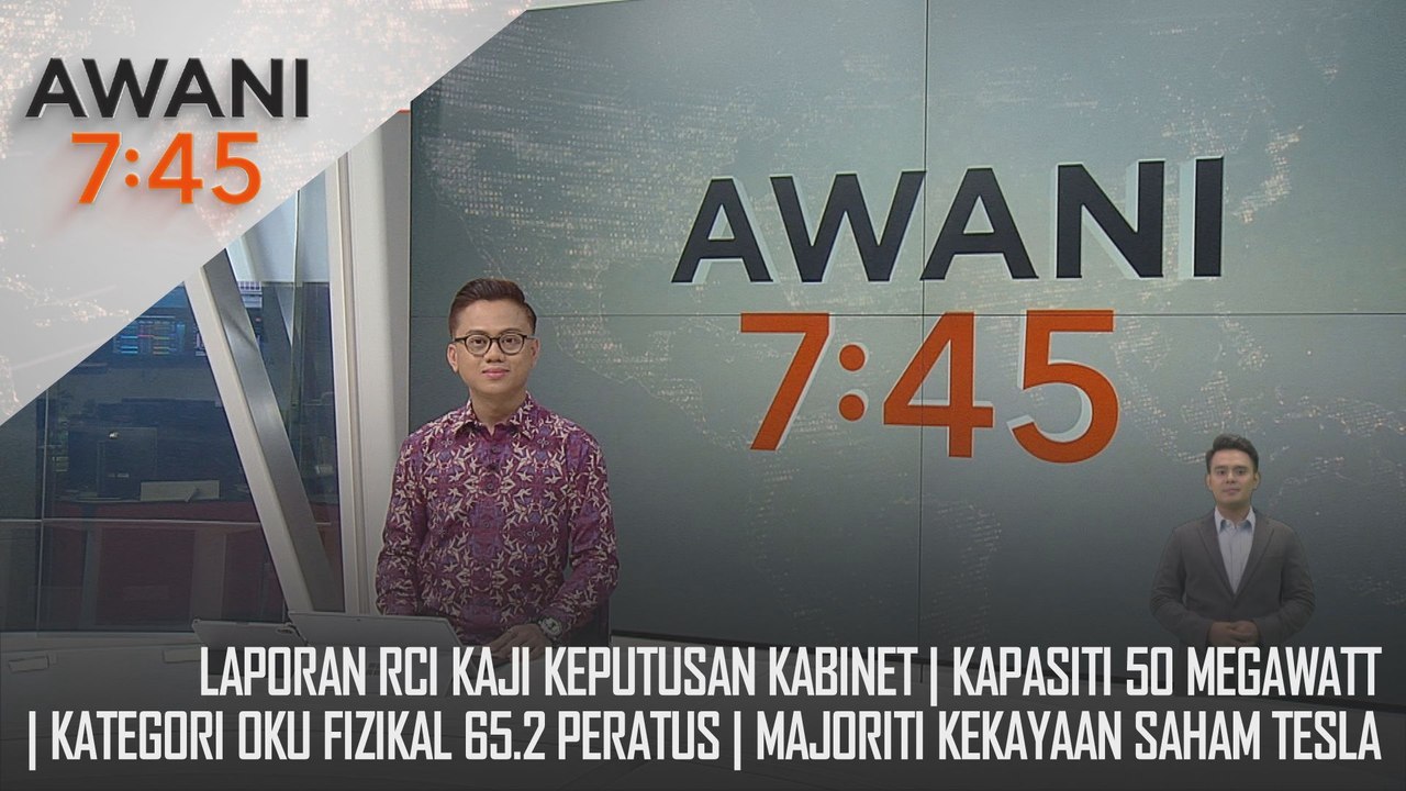 AWANI 7:45 [13/12/2024] – Laporan RCI Kaji Keputusan Kabinet | Kapasiti 50 Megawatt | Kategori Oku Fizikal 65.2 Peratus | Majoriti Kekayaan Saham Tesla