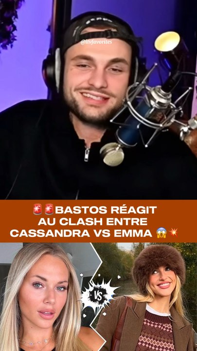 BASTOS REAGIT AU CLASH ENTRE CASSANDRA ET EMMA