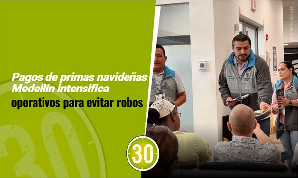 Pagos de primas navideñas Medellín intensifica operativos para evitar robos