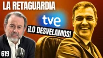 La Retaguardia #619 / ¡Las bombas de relojería que colocará en TVE la nueva dirección socialista!