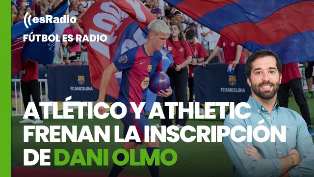 Fútbol esRadio: Atlético y Athletic frenan la inscripción de Dani Olmo
