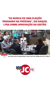 Eu nunca fiz uma eleição pensando na próxima , diz Raquel Lyra sobre aprovação da gestão
