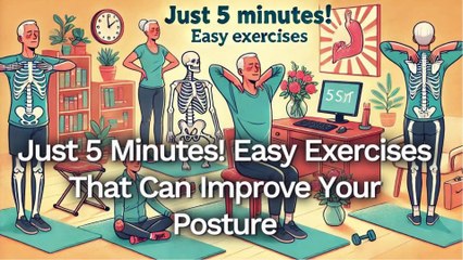 Just 5 Minutes! Easy Exercises That Can Improve Your Posture