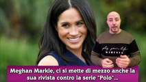 Meghan Markle, ci si mette di mezzo anche la sua rivista contro la serie Polo...