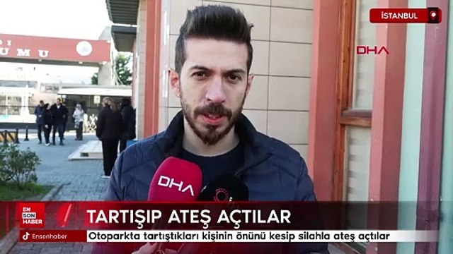 İstanbul'da otoparkta tartıştıkları kişinin önünü kesip silahla ateş açtılar