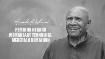 Mengenang Ananda | Pembina negara: Memanfaat teknologi, menerjah kemajuan