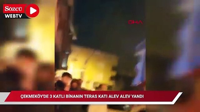 Çekmeköy'de 3 katlı binanın teras katı alev alev yandı