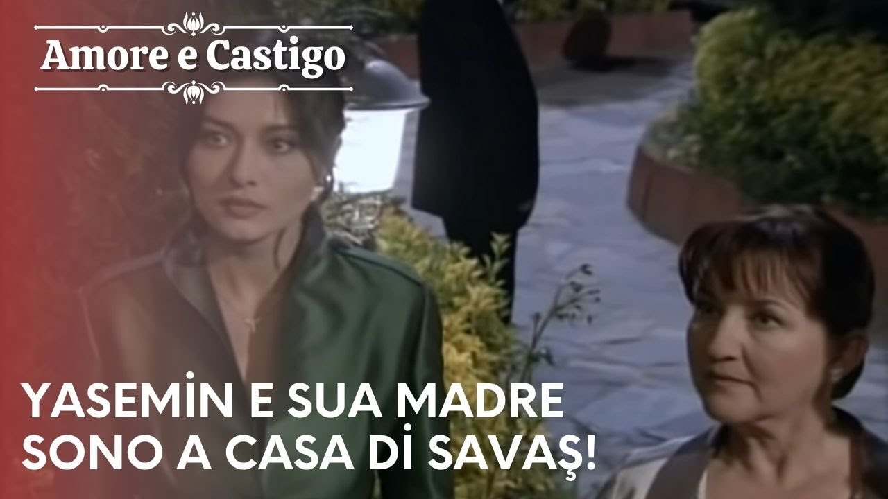 Yasemin e sua madre sono a casa di Savaş! | Amore e Castigo - Episodio 18