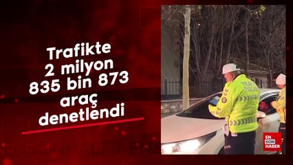 Trafikte 2 milyon 835 bin 873 araç denetlendi