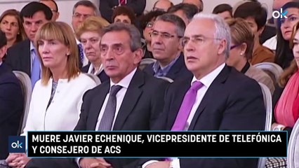 Muere Javier Echenique, vicepresidente de Telefónica y consejero de ACS