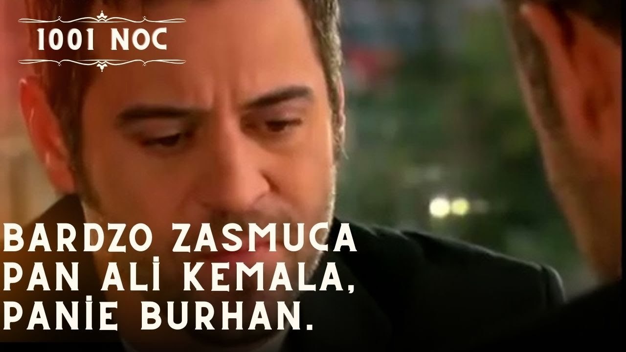 Bardzo zasmuca pan Ali Kemala, panie Burhan.| 1001 Noc - Odcinek 17