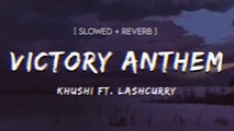 Victory Anthem (Lyrics) - Khushi Ft. Lashcurry | Slowed+Reverb | Lofi Song | Instagram Viral Song