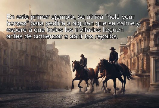 Idioms - hold your horses