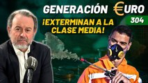 Generación Euro #304 ¡El Partido Corrupto Obrero Español decreta la extinción de la clase media!