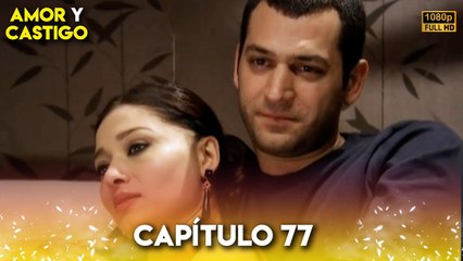 Amor y Castigo Capitulo 77 FULL HD | Doblaje Español | Aşk ve Ceza