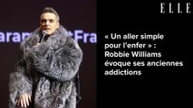 « Un aller simple pour l’enfer » : Robbie Williams évoque ses anciennes addictions