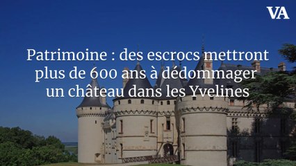 Patrimoine : des escrocs mettront plus de 600 ans à dédommager un château dans les Yvelines