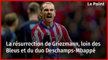 La résurrection de Griezmann, loin des Bleus et du duo Deschamps-Mbappé