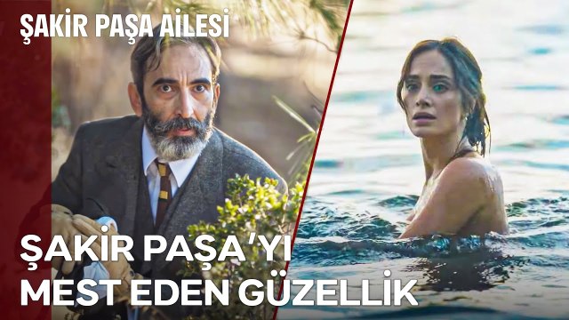 Şakir Paşa, Aniesi'yi Yüzerken Gözetledi - Şakir Paşa Ailesi; Mucizeler ve Skandallar 1. Bölüm