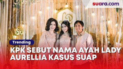 KPK Sebut Nama Ayah Lady Aurellia dalam Kasus Suap Jalan Kepala BBPJN Kaltim