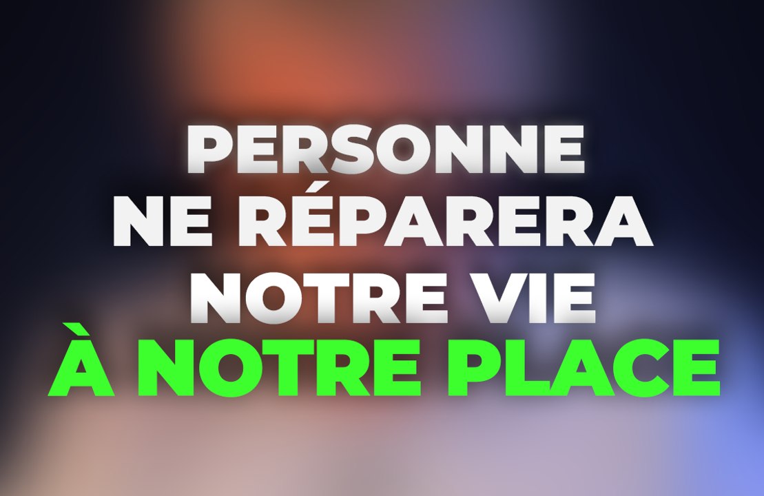 Personne ne Réparera notre Vie à notre Place