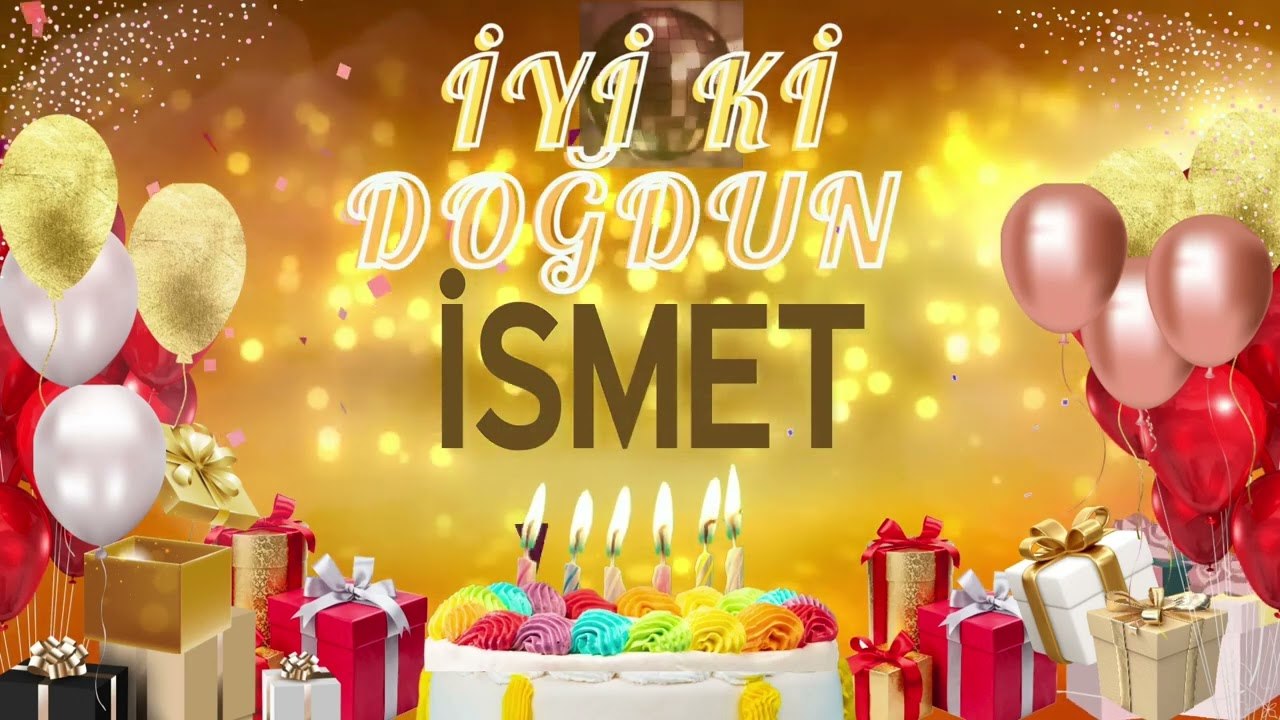 ISMET - Doğum Günün Kutlu Olsun Ismet