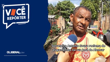Sorveteiro Antonio Sousa reclama de alagamentos na rua José de Alencar