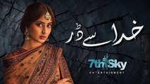 Khuda se Darr - Episode 07 | Sajal Ali and Humayun Ashraf | New Pakistani Drama Serial