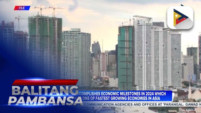 Marcos admin accomplishes economic milestones in 2024 which positions PH as one of Asia’s fastest-growing economies
