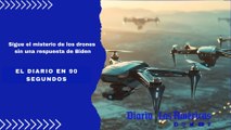 Sigue el misterio de los drones sin una respuesta de Biden | El Diario en 90 segundos