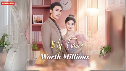 My Fiancé Worth Millions (Chinese Drama English Subtitles )