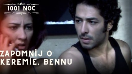 Zapomnij o Keremie, Bennu| 1001 Noc - Odcinek 18