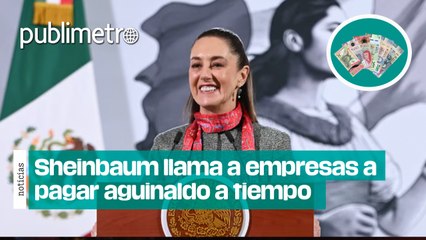 Sheinbaum llama a empresas a pagar aguinaldo a tiempo