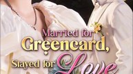 Married for Greencard, Stayed for Love Full Movie