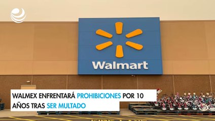 Walmart de México enfrentará prohibiciones por 10 años tras ser multado por Cofece por prácticas anticompetitivas
