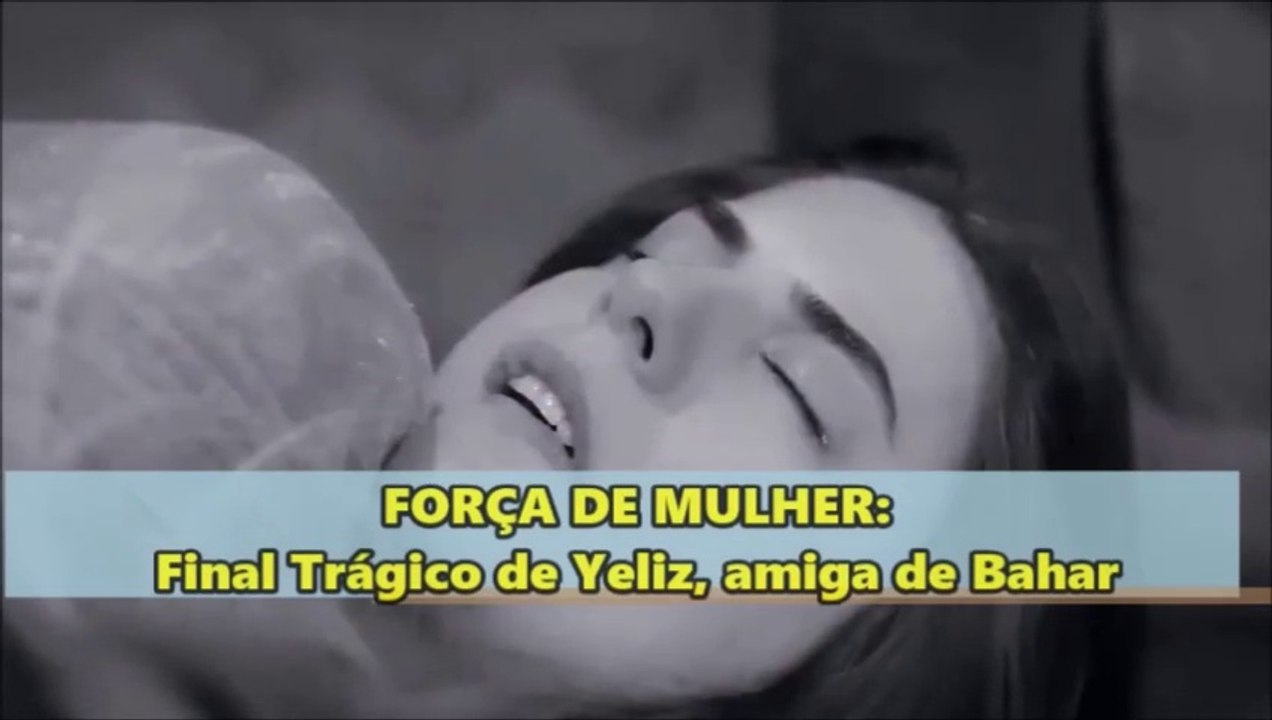 Força de Mulher: Final Trágico de Yeliz, uma das Amigas de Bahar