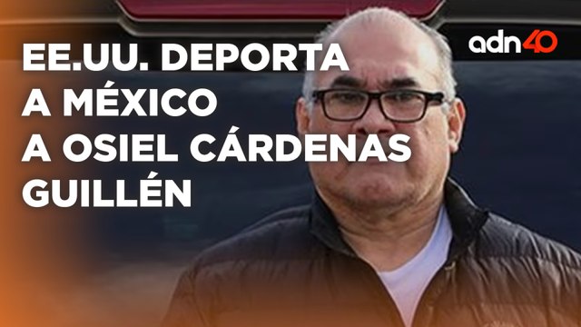 Por esta razón Estados Unidos deportó a Osiel Cárdenas Guillén, exlíder del Cártel del Golfo