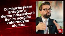 Cumhurbaşkanı Erdoğan'ın Gazze hassasiyeti