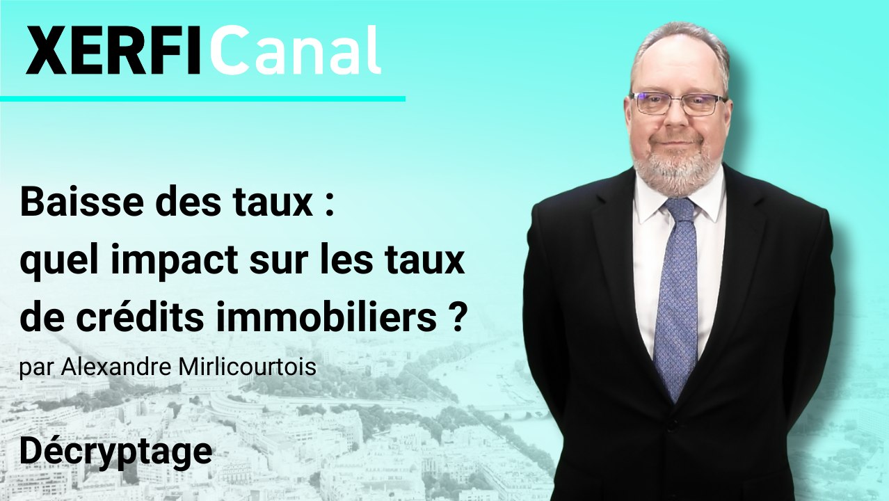 Baisse des taux : quel impact sur les taux de crédits immobiliers ? [Alexandre Mirlicourtois]
