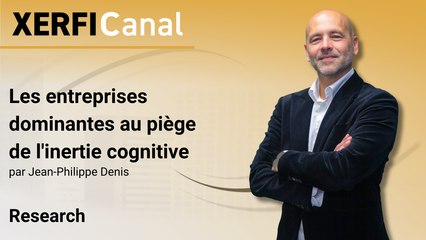 Les entreprises dominantes au piège de l'inertie cognitive [Jean-Philippe Denis]