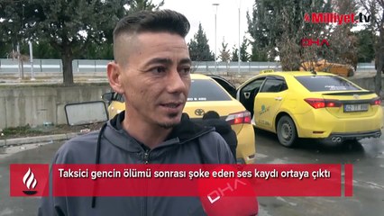 Taksici gencin ölümü sonrası şoke eden ses kaydı