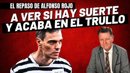 Alfonso Rojo: “A ver si hay suerte o Justicia y Sánchez termina donde merece, que es la cárcel”