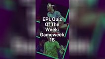 EPL Quiz: GW16