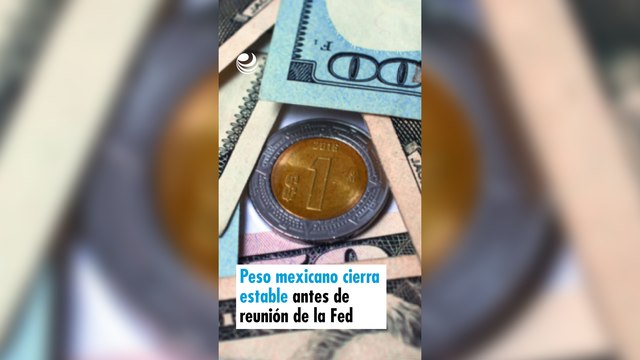 Peso mexicano cierra estable antes de reunión de la Fed